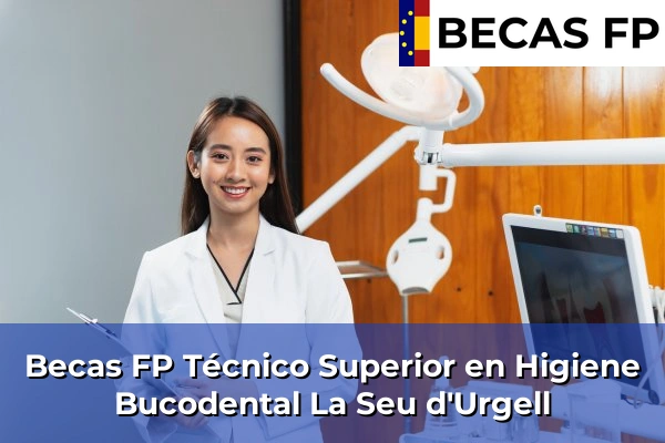 Becas FP Técnico Superior en Higiene Bucodental en La Seu d'Urgell