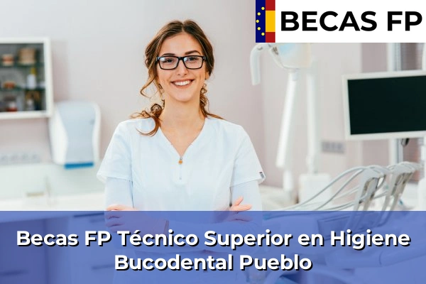 Becas FP Técnico Superior en Higiene Bucodental en Castellón 28 Becas FP Técnico Superior en Higiene Bucodental en Pueblo