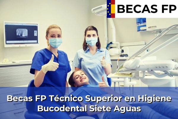 Becas FP Técnico Superior en Higiene Bucodental en Siete Aguas