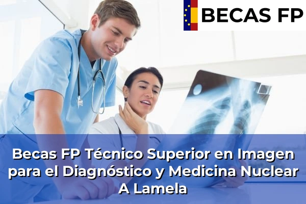 Becas FP Técnico Superior en Imagen para el Diagnóstico y Medicina Nuclear en A Lamela