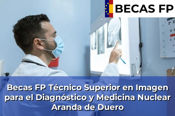 Becas FP Técnico Superior en Imagen para el Diagnóstico y Medicina Nuclear en Aranda de Duero