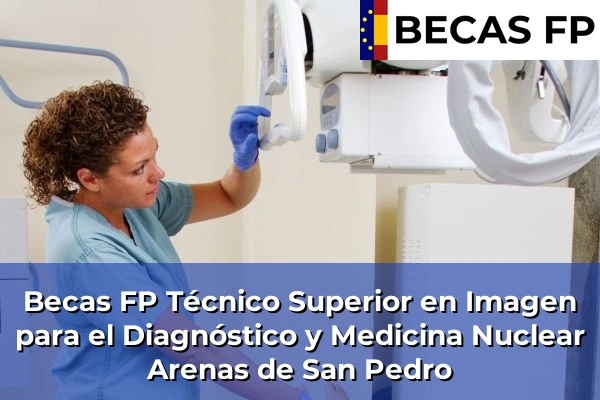 Becas FP Técnico Superior en Imagen para el Diagnóstico y Medicina Nuclear en Arenas de San Pedro