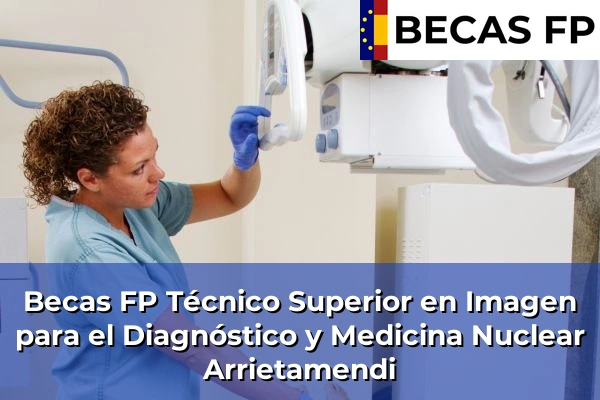 Becas FP Técnico Superior en Imagen para el Diagnóstico y Medicina Nuclear en Arrietamendi
