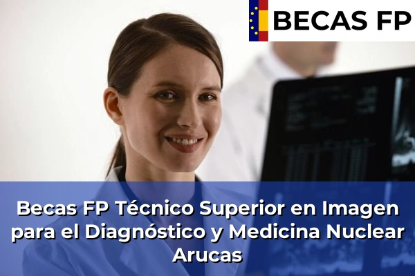 Becas FP Técnico Superior en Imagen para el Diagnóstico y Medicina Nuclear en Arucas