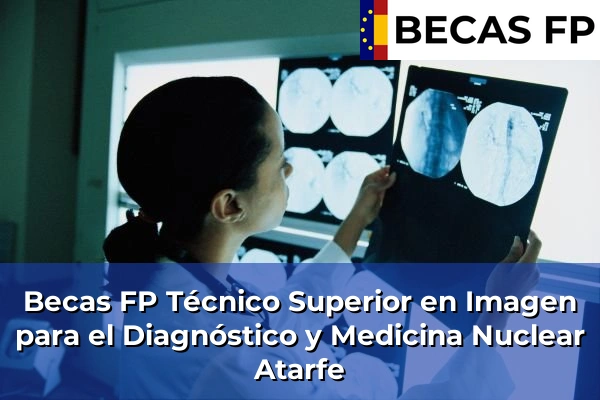 Becas FP Técnico Superior en Imagen para el Diagnóstico y Medicina Nuclear en Atarfe