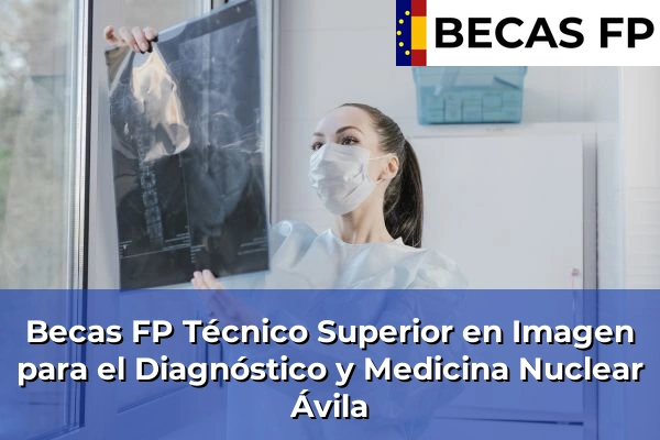 Becas FP Técnico Superior en Imagen para el Diagnóstico y Medicina Nuclear en Ávila