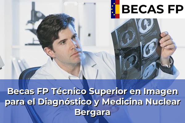 Becas FP Técnico Superior en Imagen para el Diagnóstico y Medicina Nuclear en Bergara