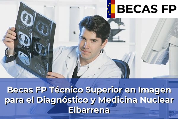 Becas FP Técnico Superior en Imagen para el Diagnóstico y Medicina Nuclear en Elbarrena