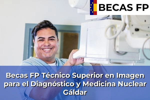 Becas FP Técnico Superior en Imagen para el Diagnóstico y Medicina Nuclear en Gáldar
