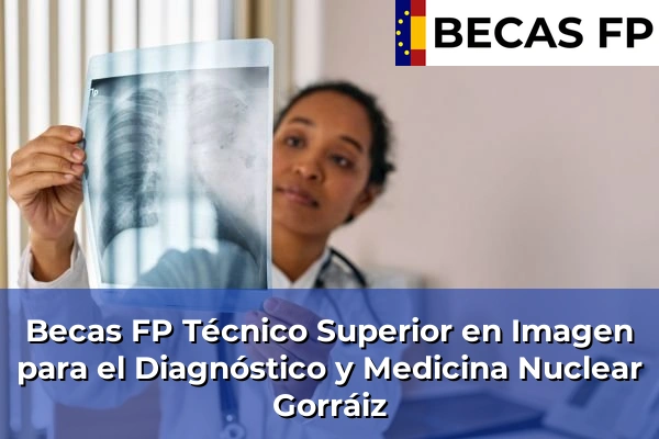 Becas FP Técnico Superior en Imagen para el Diagnóstico y Medicina Nuclear en Gorráiz