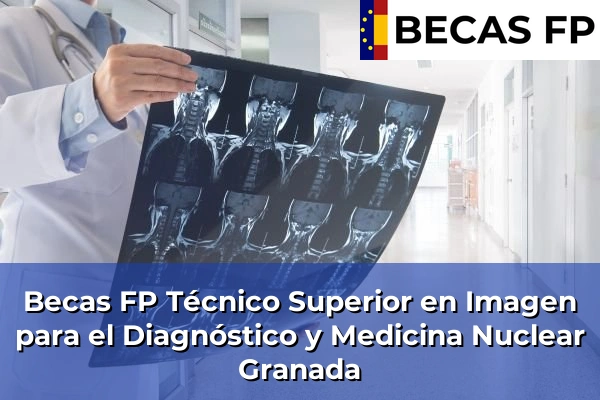 Becas FP Técnico Superior en Imagen para el Diagnóstico y Medicina Nuclear en Granada