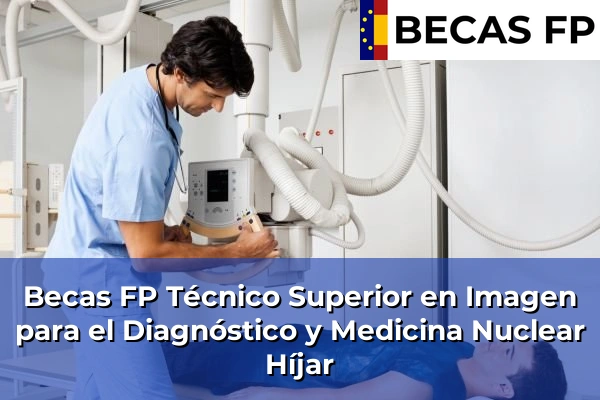 Becas FP Técnico Superior en Imagen para el Diagnóstico y Medicina Nuclear en Híjar
