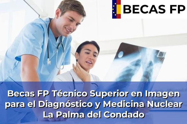 Becas FP Técnico Superior en Imagen para el Diagnóstico y Medicina Nuclear en La Palma del Condado