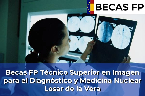 Becas FP Técnico Superior en Imagen para el Diagnóstico y Medicina Nuclear en Cáceres 7 Becas FP Técnico Superior en Imagen para el Diagnóstico y Medicina Nuclear en Losar de la Vera