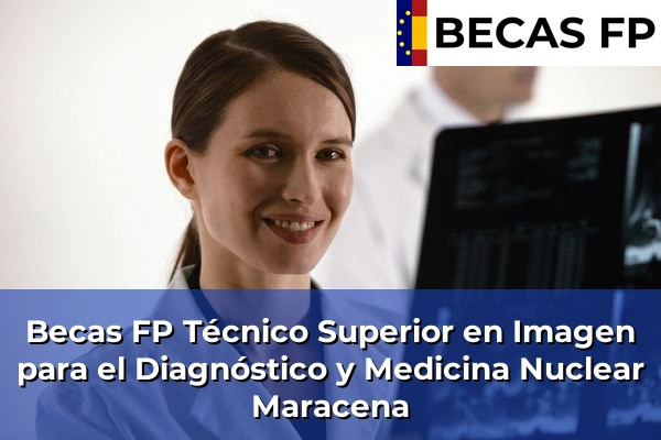 Becas FP Técnico Superior en Imagen para el Diagnóstico y Medicina Nuclear en Maracena