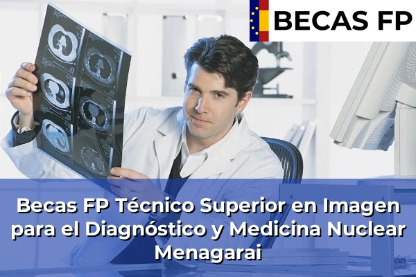 Becas FP Técnico Superior en Imagen para el Diagnóstico y Medicina Nuclear en Menagarai