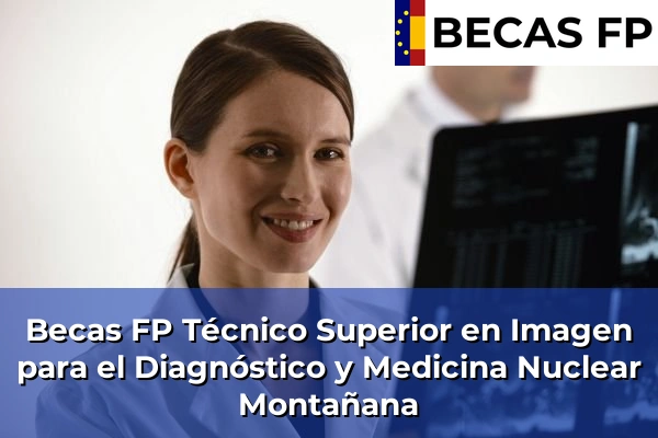 Becas FP Técnico Superior en Imagen para el Diagnóstico y Medicina Nuclear en Zaragoza 15 Becas FP Técnico Superior en Imagen para el Diagnóstico y Medicina Nuclear en Montañana