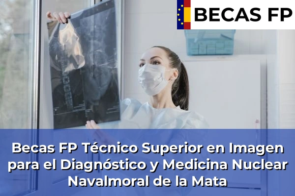 Becas FP Técnico Superior en Imagen para el Diagnóstico y Medicina Nuclear en Cáceres 11 Becas FP Técnico Superior en Imagen para el Diagnóstico y Medicina Nuclear en Navalmoral de la Mata