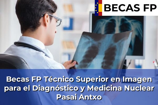 Becas FP Técnico Superior en Imagen para el Diagnóstico y Medicina Nuclear en Pasai Antxo