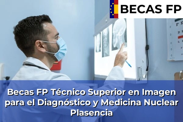 Becas FP Técnico Superior en Imagen para el Diagnóstico y Medicina Nuclear en Cáceres 12 Becas FP Técnico Superior en Imagen para el Diagnóstico y Medicina Nuclear en Plasencia