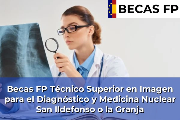 Becas FP Técnico Superior en Imagen para el Diagnóstico y Medicina Nuclear en San Ildefonso o la Granja