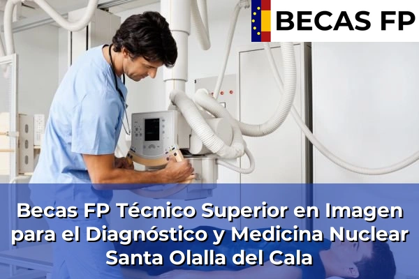Becas FP Técnico Superior en Imagen para el Diagnóstico y Medicina Nuclear en Santa Olalla del Cala