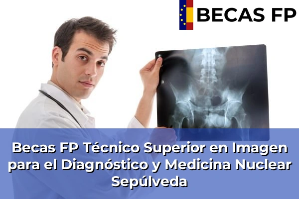 Becas FP Técnico Superior en Imagen para el Diagnóstico y Medicina Nuclear en Sepúlveda