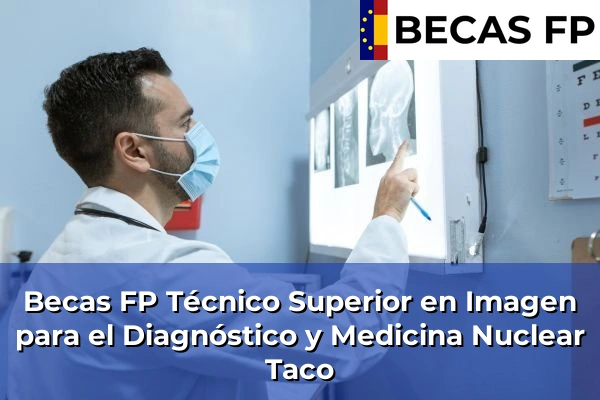Becas FP Técnico Superior en Imagen para el Diagnóstico y Medicina Nuclear en Taco