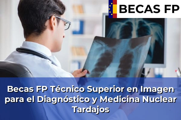 Becas FP Técnico Superior en Imagen para el Diagnóstico y Medicina Nuclear en Tardajos