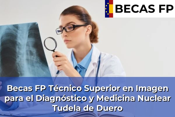 Becas FP Técnico Superior en Imagen para el Diagnóstico y Medicina Nuclear en Tudela de Duero