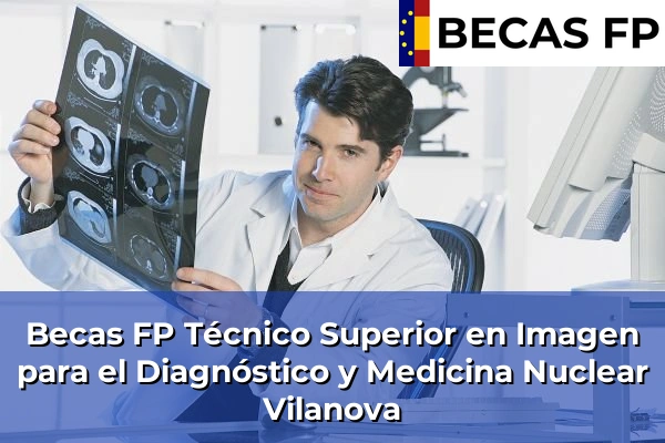 Becas FP Técnico Superior en Imagen para el Diagnóstico y Medicina Nuclear en Vilanova