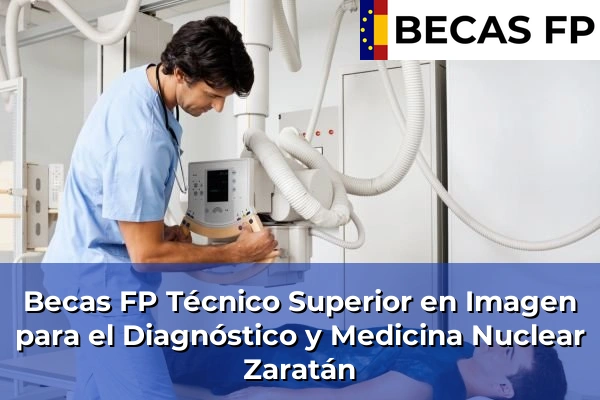Becas FP Técnico Superior en Imagen para el Diagnóstico y Medicina Nuclear en Zaratán