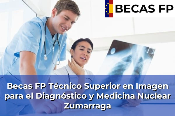 Becas FP Técnico Superior en Imagen para el Diagnóstico y Medicina Nuclear en Zumarraga