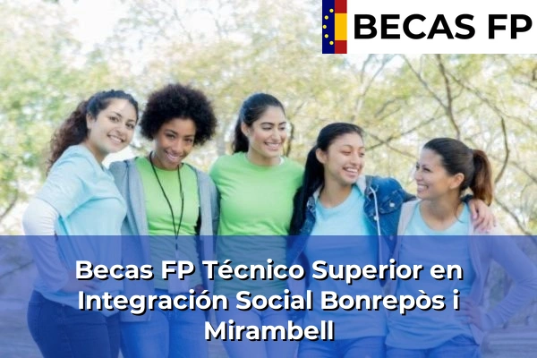 Becas FP Técnico Superior en Integración Social en Bonrepòs i Mirambell