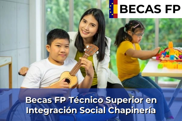 Becas FP Técnico Superior en Integración Social en Chapinería