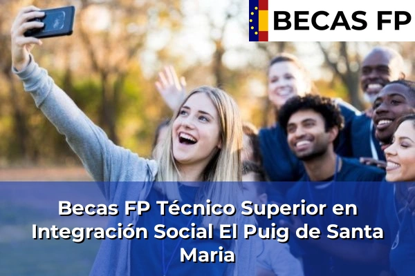 Becas FP Técnico Superior en Integración Social en El Puig de Santa Maria