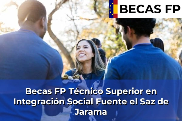 Becas FP Técnico Superior en Integración Social en Fuente el Saz de Jarama