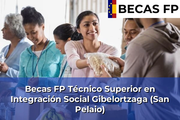Becas FP Técnico Superior en Integración Social en Gibelortzaga (San Pelaio)