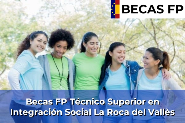 Becas FP Técnico Superior en Integración Social en Barcelona 51 Becas FP Técnico Superior en Integración Social en La Roca del Vallès