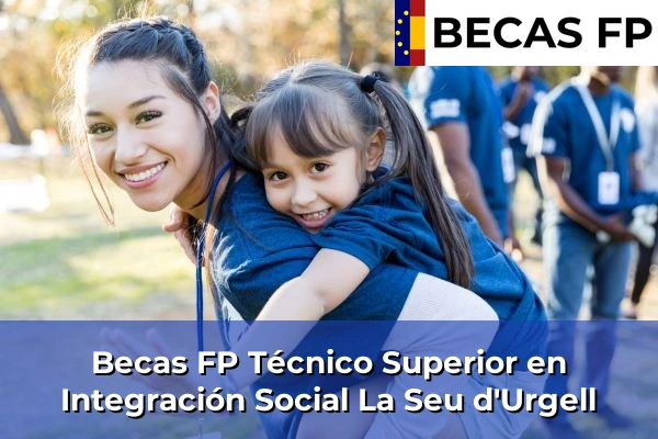 Becas FP Técnico Superior en Integración Social en La Seu d'Urgell