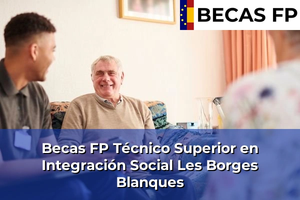 Becas FP Técnico Superior en Integración Social en Les Borges Blanques