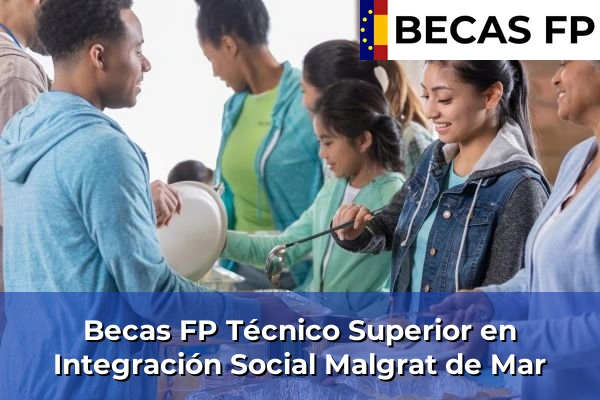 Becas FP Técnico Superior en Integración Social en Barcelona 53 Becas FP Técnico Superior en Integración Social en Malgrat de Mar