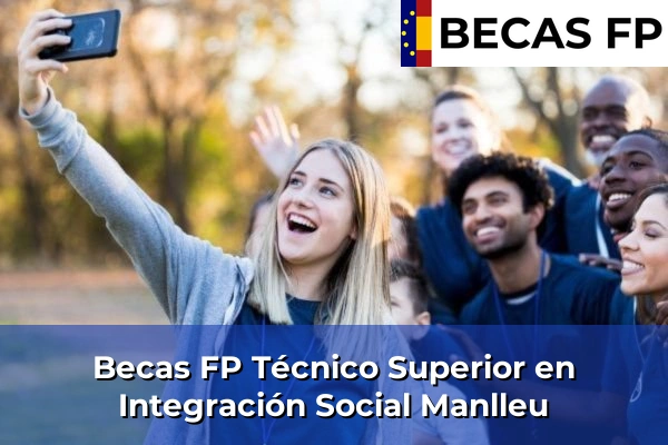 Becas FP Técnico Superior en Integración Social en Barcelona 54 Becas FP Técnico Superior en Integración Social en Manlleu