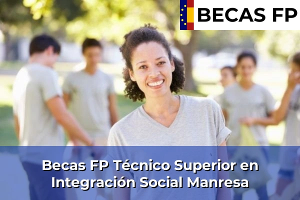 Becas FP Técnico Superior en Integración Social en Barcelona 55 Becas FP Técnico Superior en Integración Social en Manresa