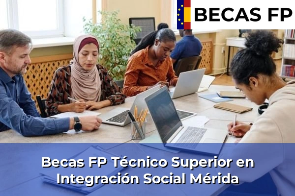 Becas FP Técnico Superior en Integración Social en Badajoz 14 Becas FP Técnico Superior en Integración Social en Mérida