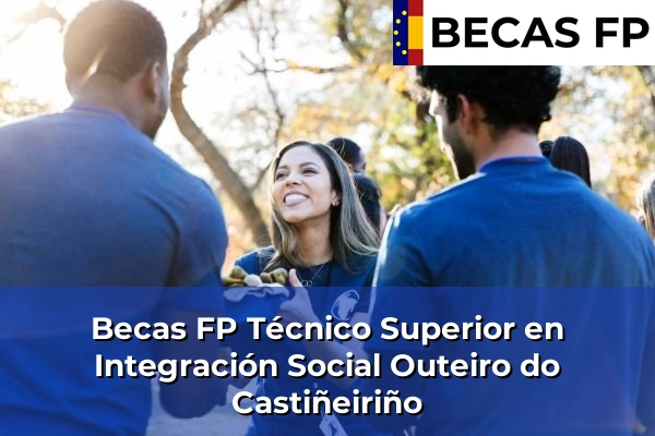 Becas FP Técnico Superior en Integración Social en Outeiro do Castiñeiriño
