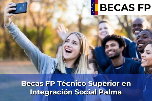 Becas FP Técnico Superior en Integración Social en Baleares 27 Becas FP Técnico Superior en Integración Social en Palma