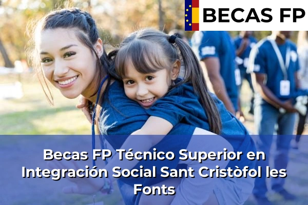 Becas FP Técnico Superior en Integración Social en Sant Cristòfol les Fonts