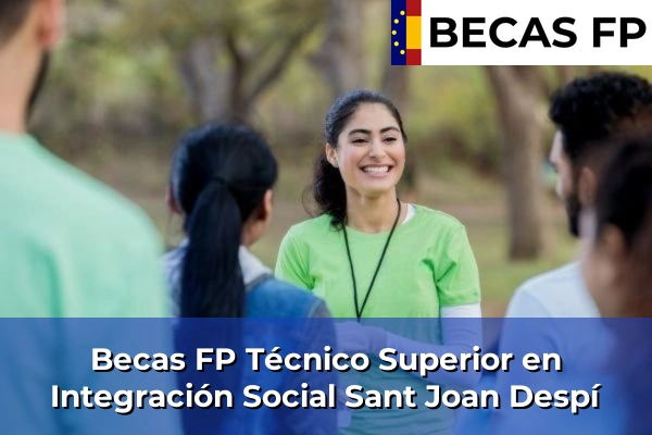 Becas FP Técnico Superior en Integración Social en Barcelona 101 Becas FP Técnico Superior en Integración Social en Sant Joan Despí