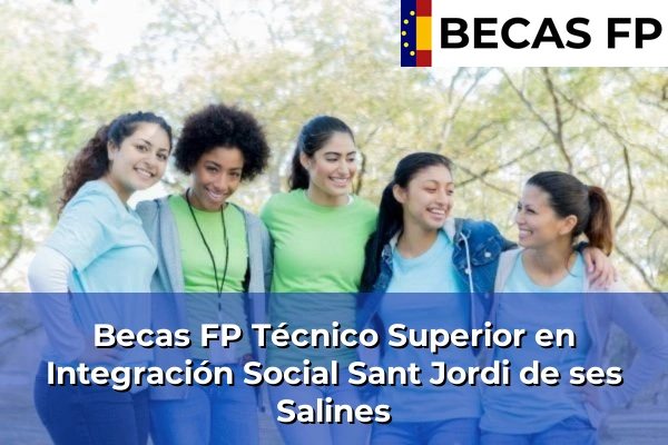Becas FP Técnico Superior en Integración Social en Baleares 50 Becas FP Técnico Superior en Integración Social en Sant Jordi de ses Salines